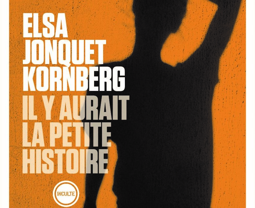IL Y AURAIT LA PETITE HISTOIRE, Elsa Jonquet-Kornberg