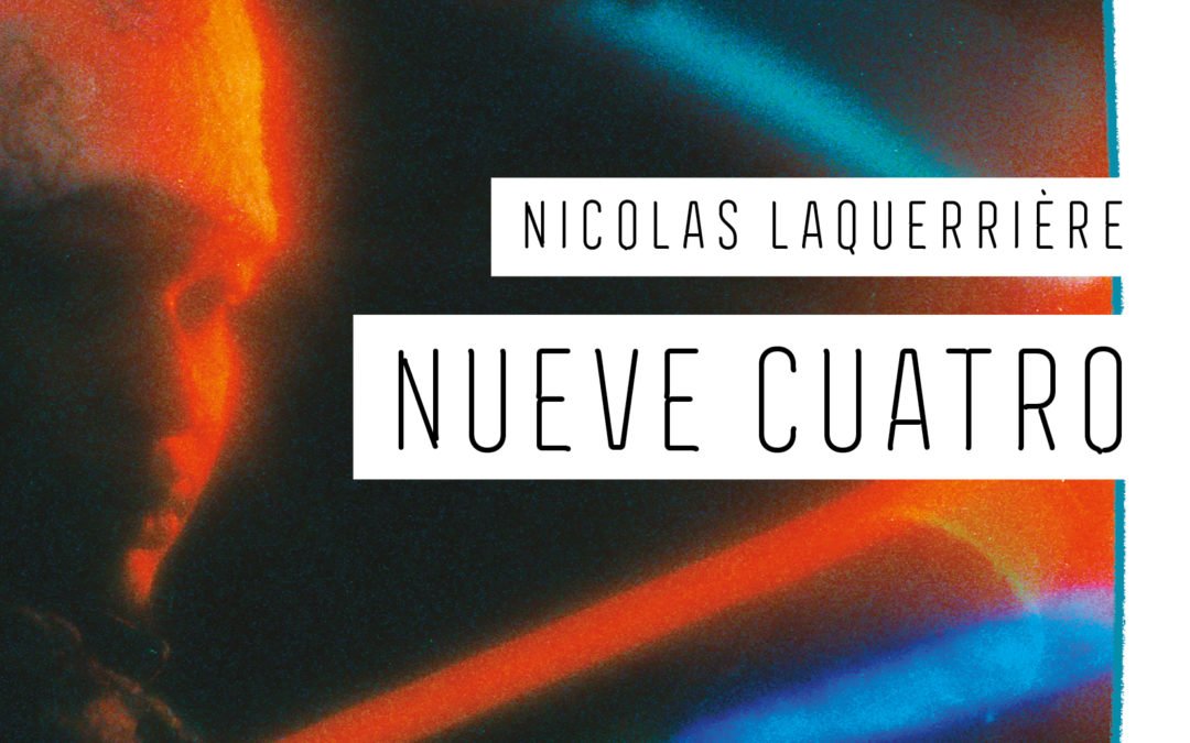 NUEVE CUATRO, Nicolas Laquerrière