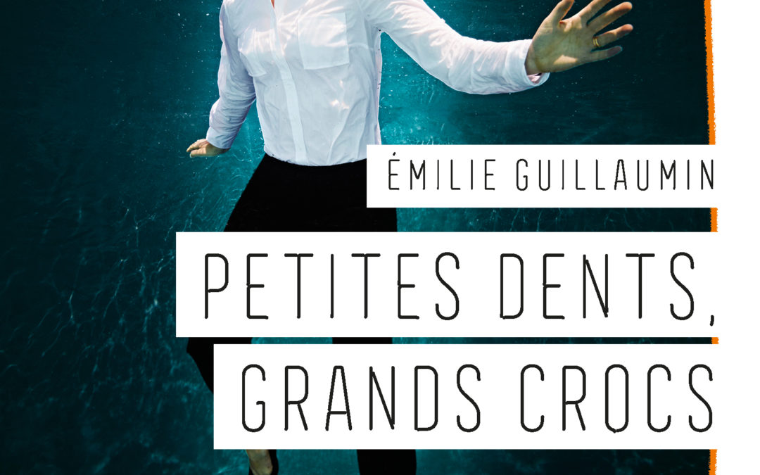 PETITES DENTS, GRANDS CROCS, Emilie Guillaumin