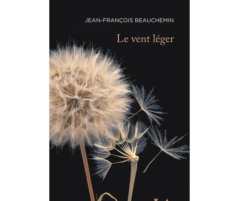 LE VENT LEGER & ARCHIVES DE LA JOIE, Jean-François Beauchemin