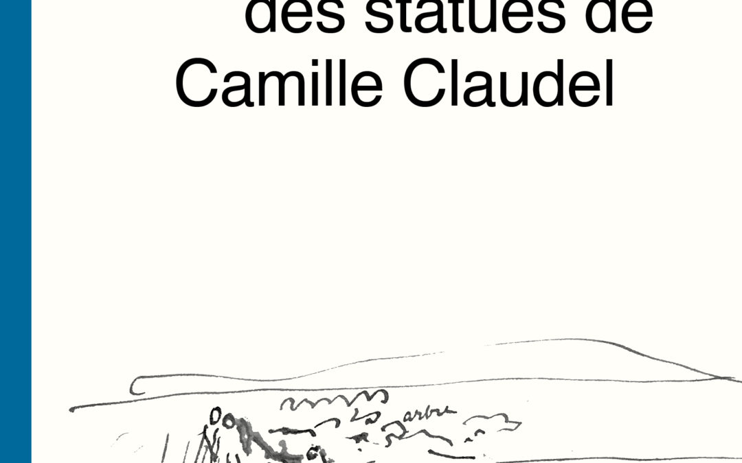 SOUS LE REGARD DES STATUES DE CAMILLE CLAUDEL, Veronika Mabardi